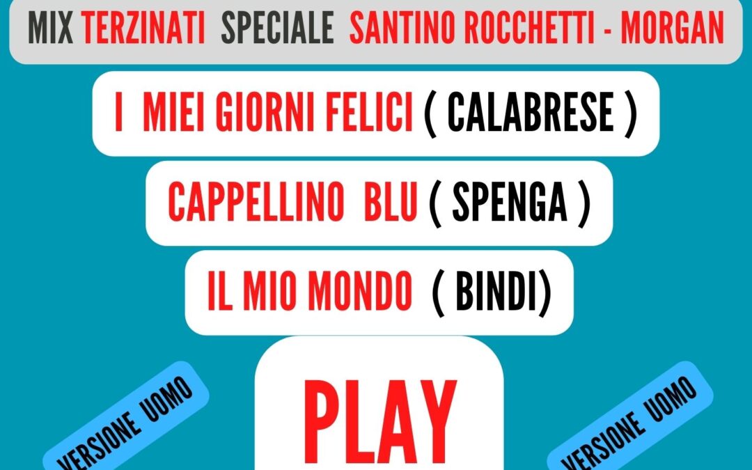 MIX TERZINATI Speciale ( SANTINO ROCCHETTI – MORGAN ) VERSIONE UOMO