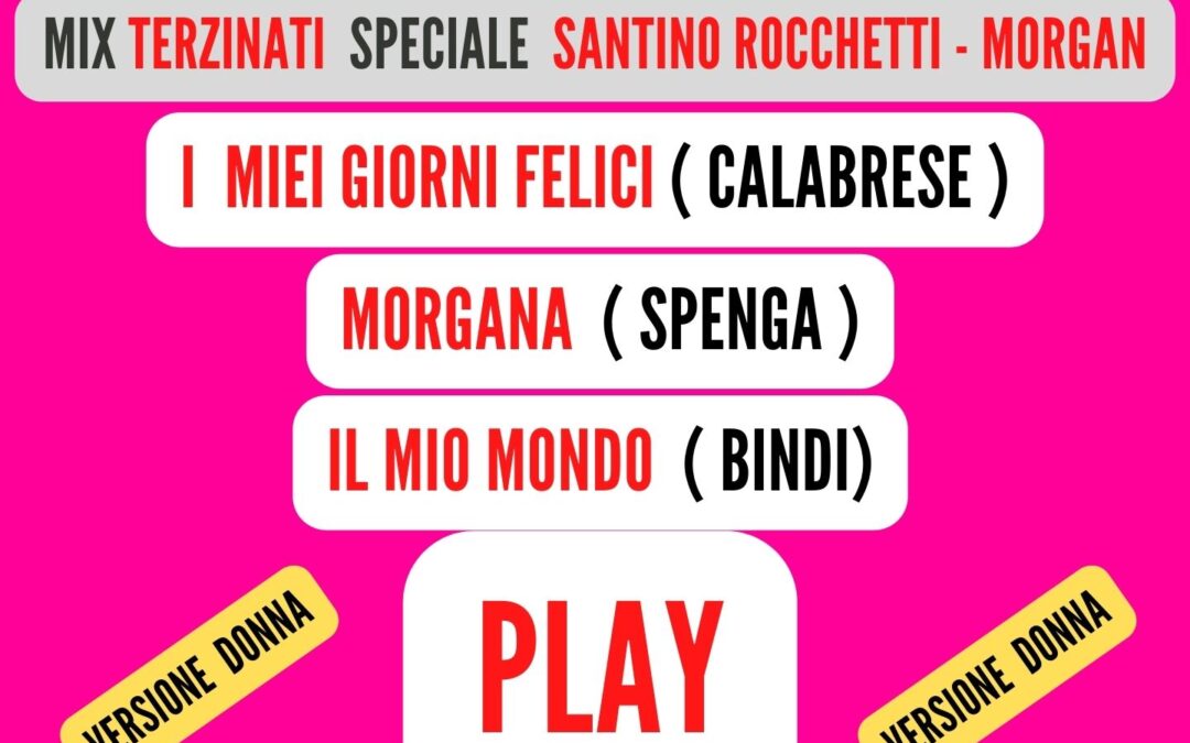 MIX TERZINATI Speciale ( SANTINO ROCCHETTI – MORGAN ) VERSIONE DONNA