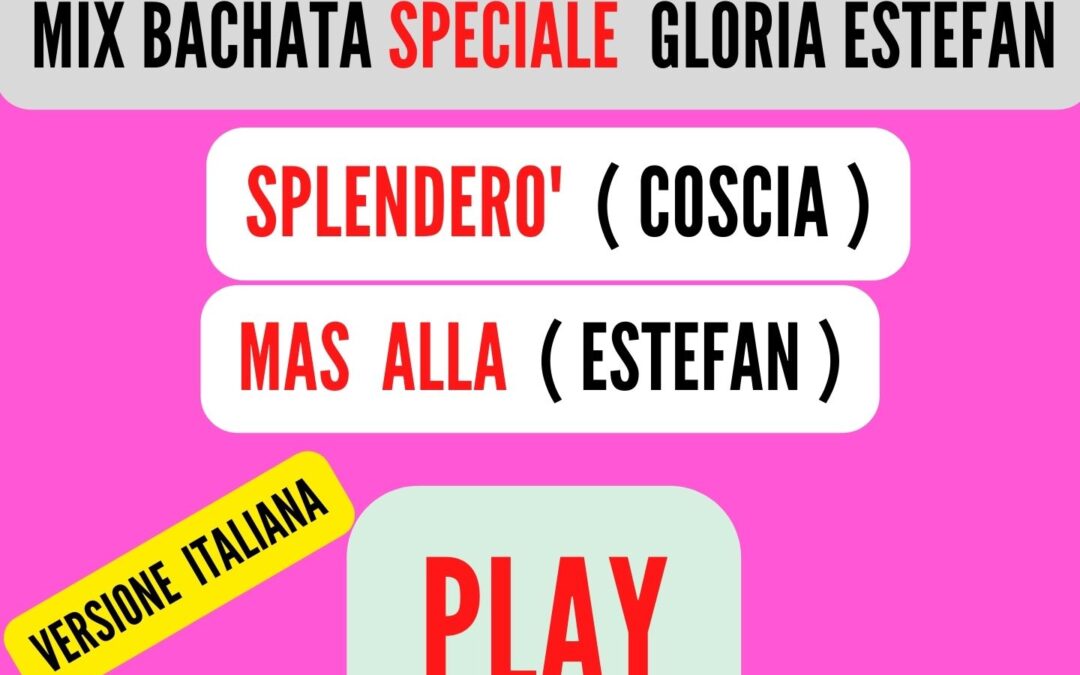 MIX BACHATA Speciale ( GLORIA ESTEFAN ) VERSIONE ITALIANA ( DONNA )