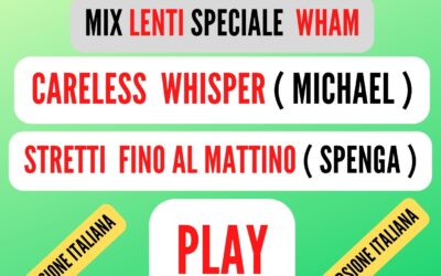 MIX LENTI Speciale ( WHAM ) CARELESS WHISPER ( VERS. ITALIANA )