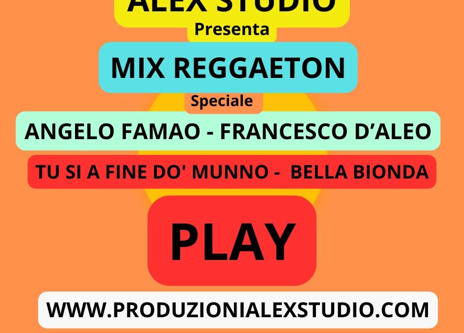 MIx Reggaeton Speciale ( ANGELO FAMAO -FRANCESCO D’ALEO ) TU SI A FINE DO’ MUNNO – BELLA BIONDA