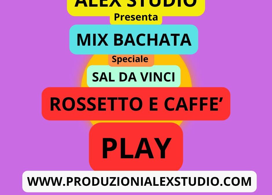 Mix Bachata Speciale ( SAL DA VINCI ) ROSSETTO E CAFFE’